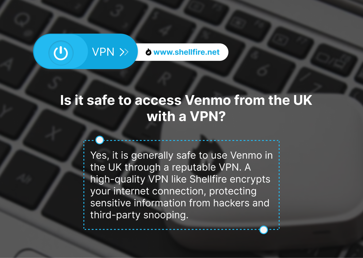 Is it safe to access Venmo from the UK with a VPN?
