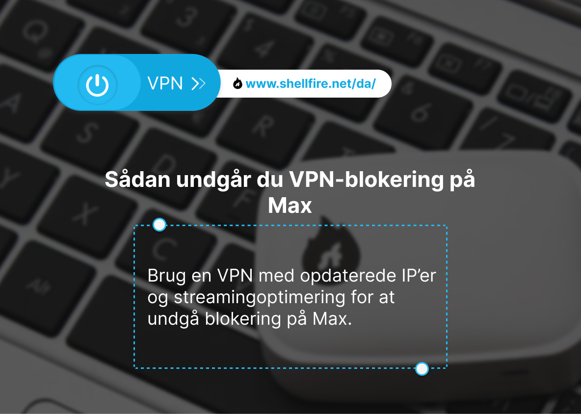 Sådan undgår du VPN-blokering på Max